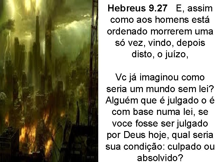 Hebreus 9. 27 E, assim como aos homens está ordenado morrerem uma só vez,