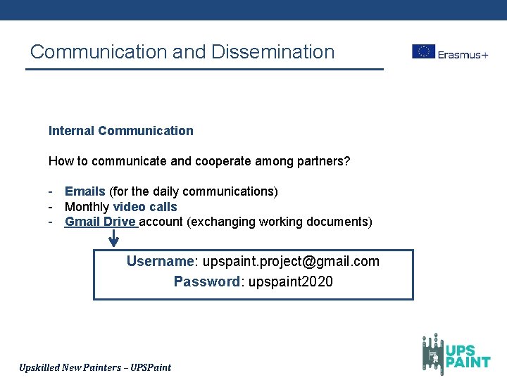 Communication and Dissemination Internal Communication How to communicate and cooperate among partners? - Emails