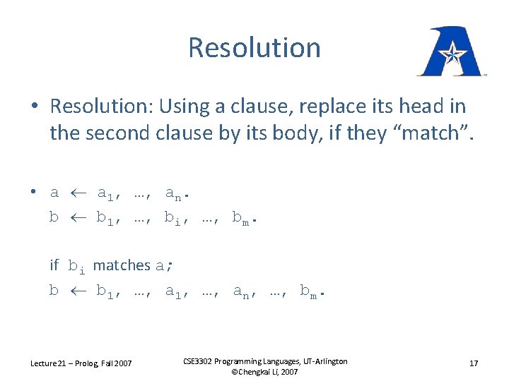 Resolution • Resolution: Using a clause, replace its head in the second clause by