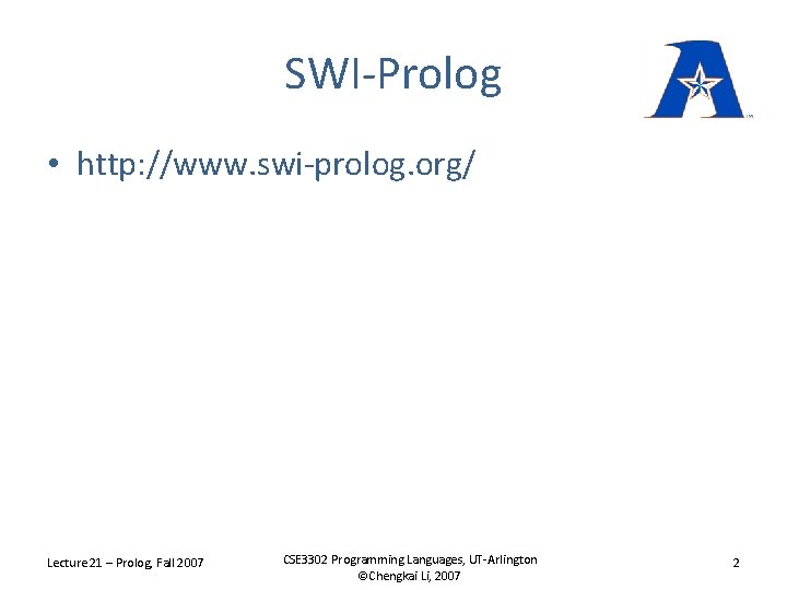 SWI-Prolog • http: //www. swi-prolog. org/ Lecture 21 – Prolog, Fall 2007 CSE 3302