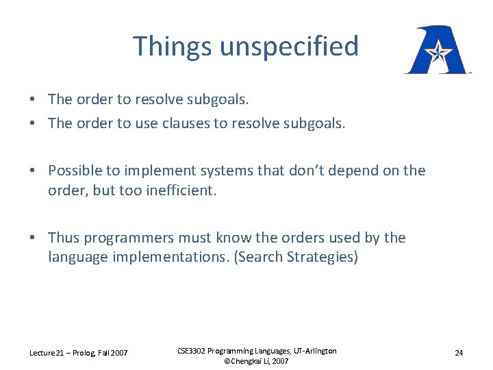 Things unspecified • The order to resolve subgoals. • The order to use clauses