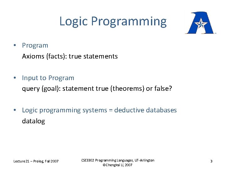 Logic Programming • Program Axioms (facts): true statements • Input to Program query (goal):