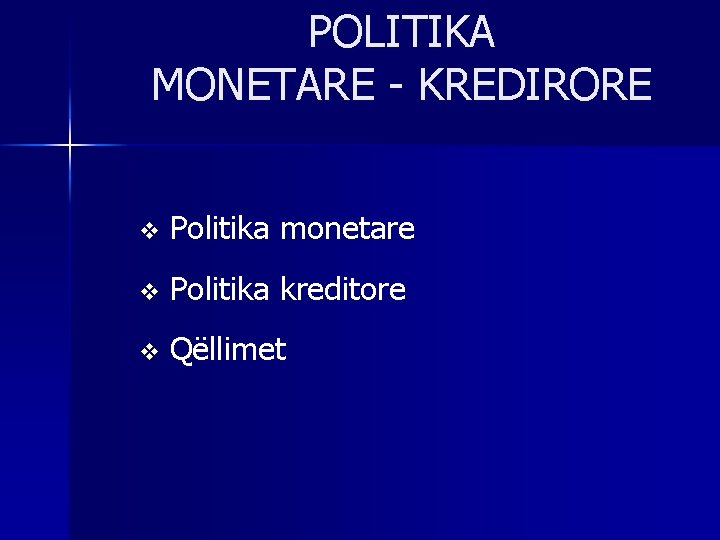 POLITIKA MONETARE - KREDIRORE v Politika monetare v Politika kreditore v Qëllimet 