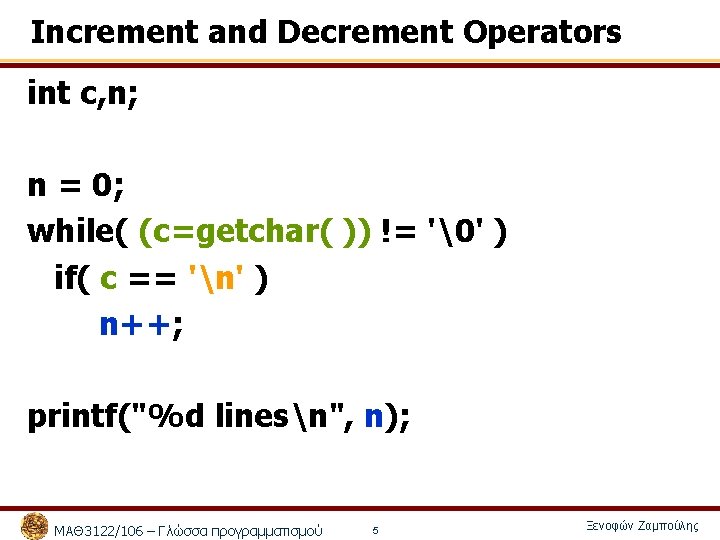 Increment and Decrement Operators int c, n; n = 0; while( (c=getchar( )) !=