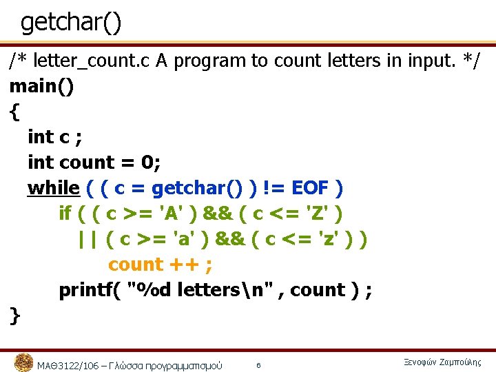 getchar() /* letter_count. c A program to count letters in input. */ main() {
