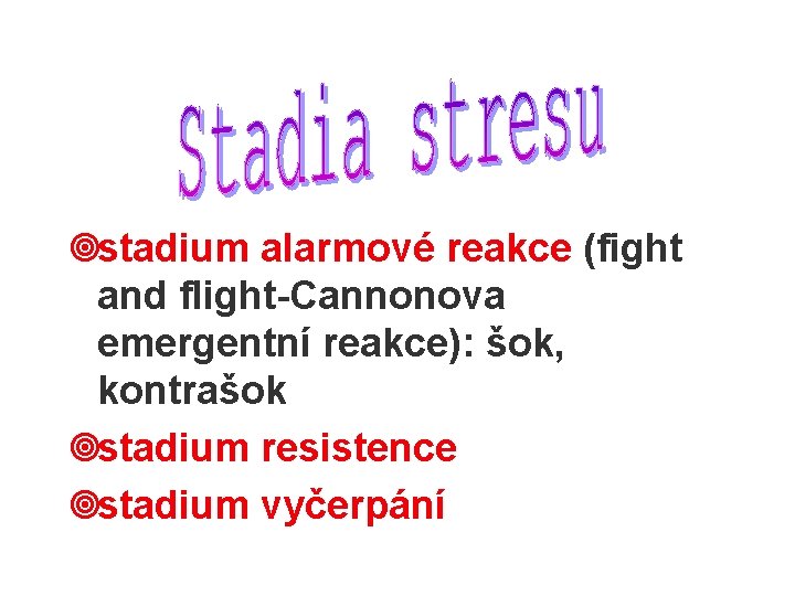 ¥stadium alarmové reakce (fight and flight-Cannonova emergentní reakce): šok, kontrašok ¥stadium resistence ¥stadium vyčerpání