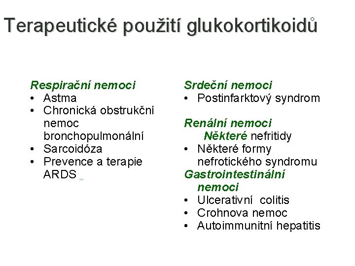 Terapeutické použití glukokortikoidů Respirační nemoci • Astma • Chronická obstrukční nemoc bronchopulmonální • Sarcoidóza