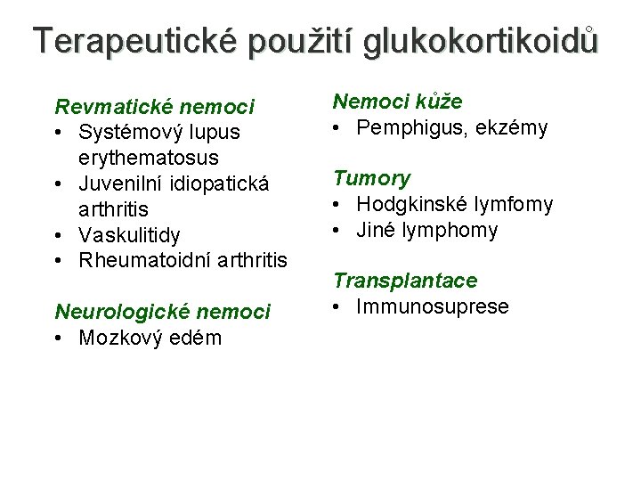 Terapeutické použití glukokortikoidů Revmatické nemoci • Systémový lupus erythematosus • Juvenilní idiopatická arthritis •