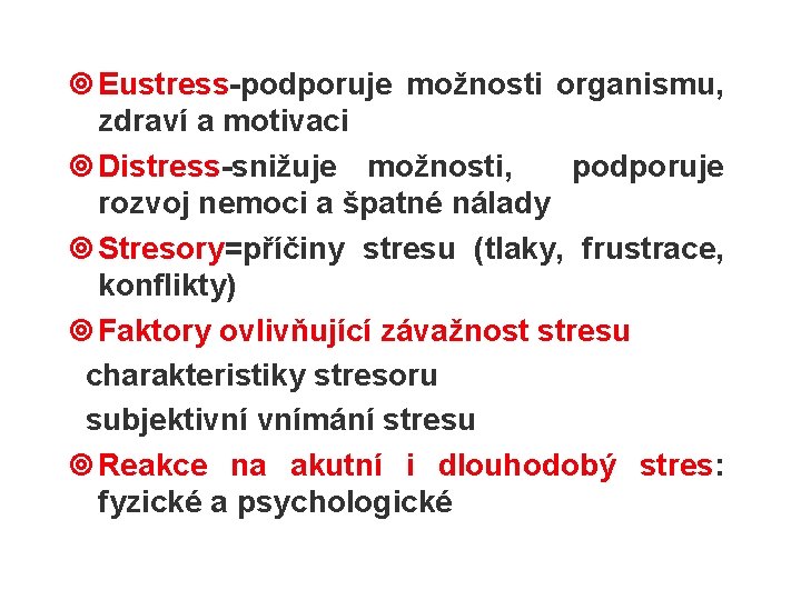 ¥ Eustress-podporuje možnosti organismu, zdraví a motivaci ¥ Distress-snižuje možnosti, podporuje rozvoj nemoci a