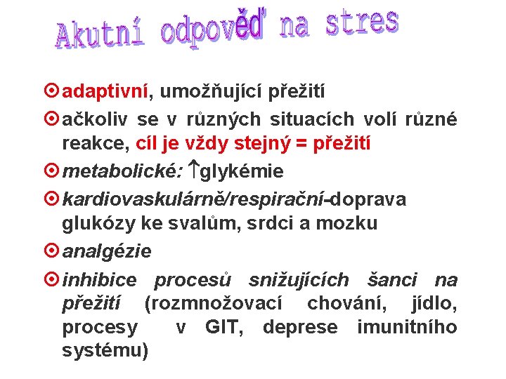 ¤ adaptivní, umožňující přežití ¤ ačkoliv se v různých situacích volí různé reakce, cíl