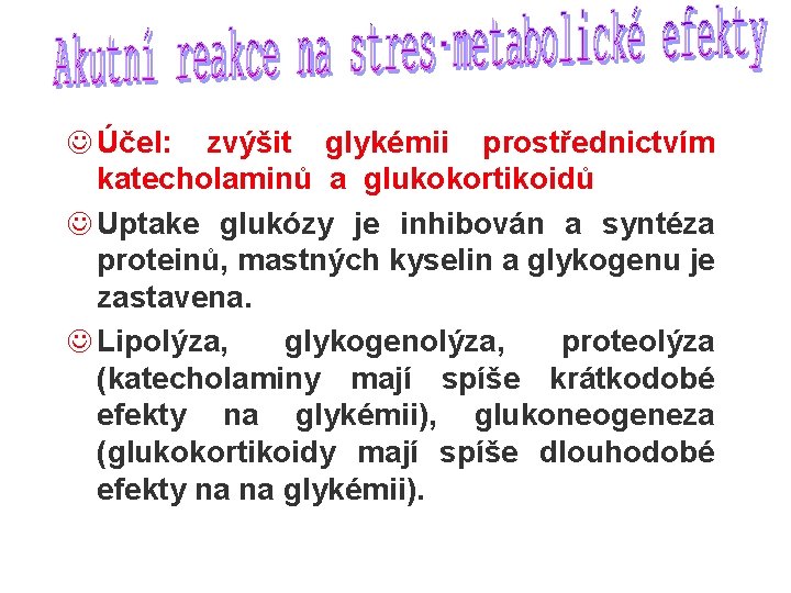 J Účel: zvýšit glykémii prostřednictvím katecholaminů a glukokortikoidů J Uptake glukózy je inhibován a