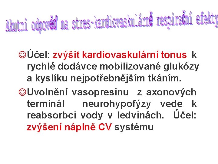 JÚčel: zvýšit kardiovaskulární tonus k rychlé dodávce mobilizované glukózy a kyslíku nejpotřebnějším tkáním. JUvolnění