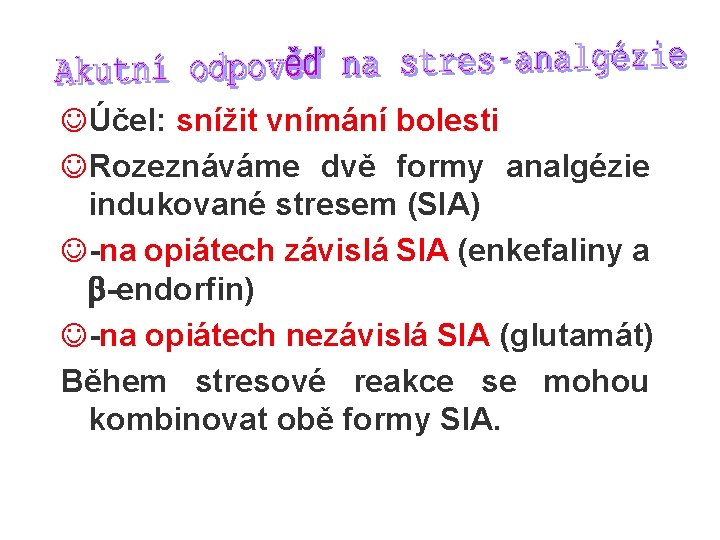 JÚčel: snížit vnímání bolesti JRozeznáváme dvě formy analgézie indukované stresem (SIA) J-na opiátech závislá