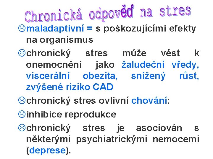 Lmaladaptivní = s poškozujícími efekty na organismus Lchronický stres může vést k onemocnění jako