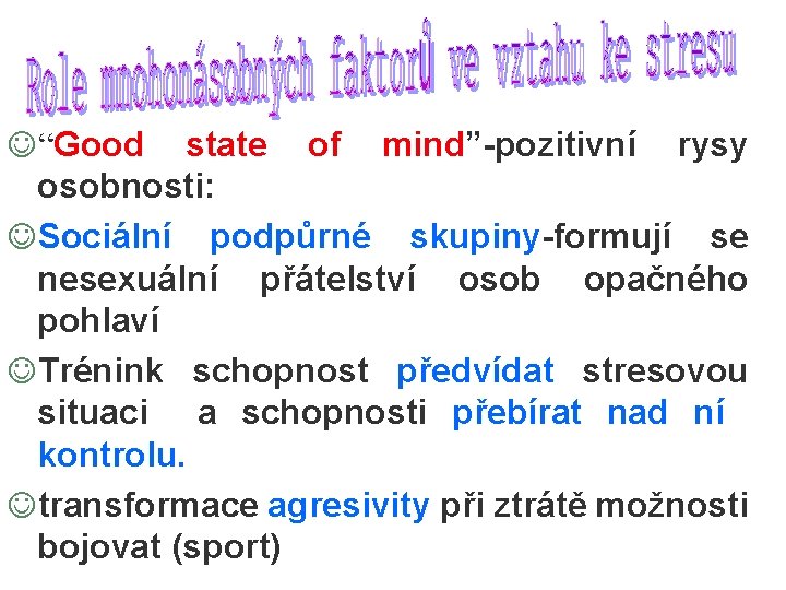 J“Good state of mind”-pozitivní rysy osobnosti: JSociální podpůrné skupiny-formují se nesexuální přátelství osob opačného