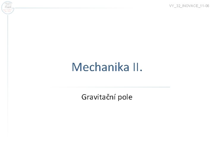 VY_32_INOVACE_11 -06 Mechanika II. Gravitační pole 