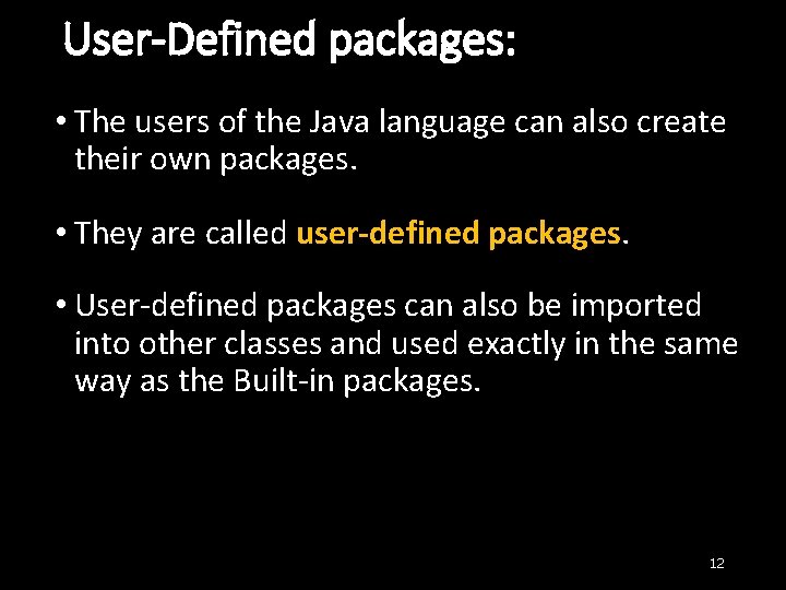 User-Defined packages: • The users of the Java language can also create their own