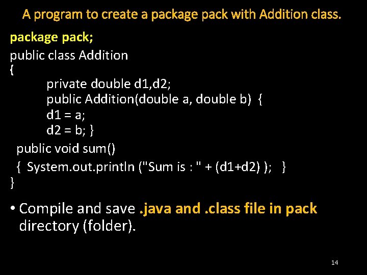 A program to create a package pack with Addition class. package pack; public class