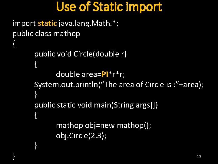 Use of Static import static java. lang. Math. *; public class mathop { public