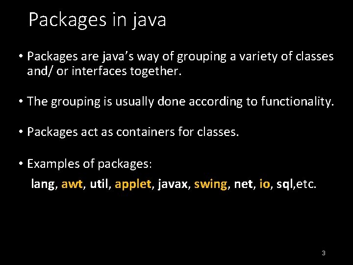 Packages in java • Packages are java’s way of grouping a variety of classes