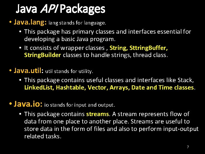 Java API Packages • Java. lang: lang stands for language. • This package has