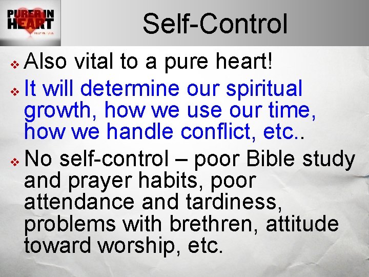Self-Control Also vital to a pure heart! v It will determine our spiritual growth,