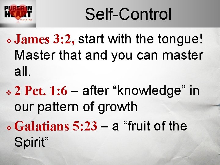 Self-Control James 3: 2, start with the tongue! Master that and you can master