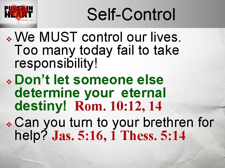 Self-Control We MUST control our lives. Too many today fail to take responsibility! v