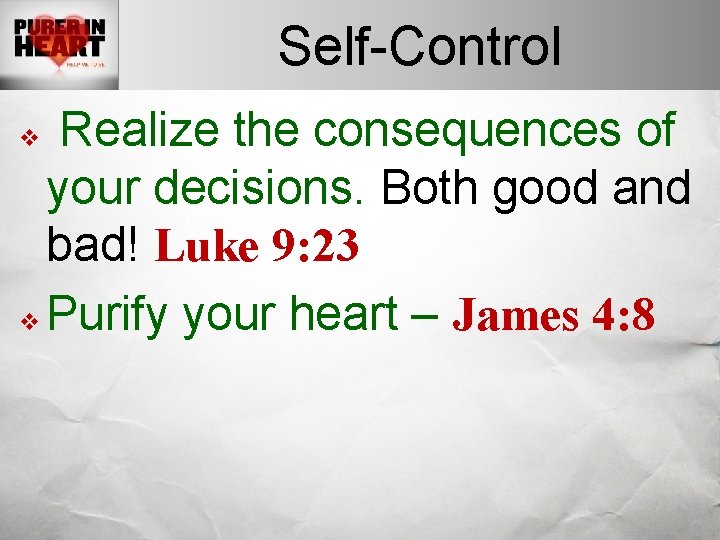 Self-Control Realize the consequences of your decisions. Both good and bad! Luke 9: 23