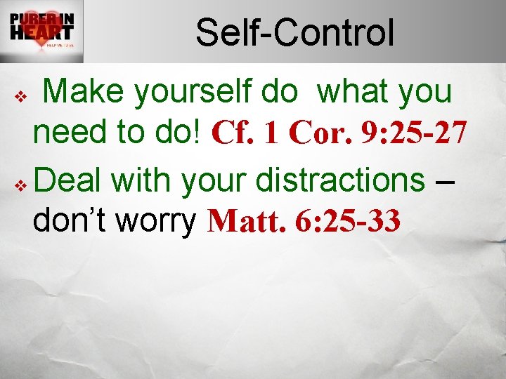 Self-Control Make yourself do what you need to do! Cf. 1 Cor. 9: 25