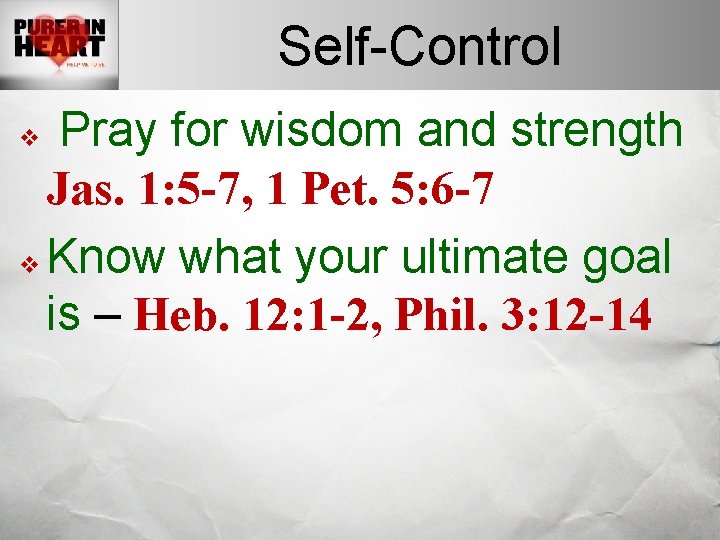 Self-Control Pray for wisdom and strength Jas. 1: 5 -7, 1 Pet. 5: 6