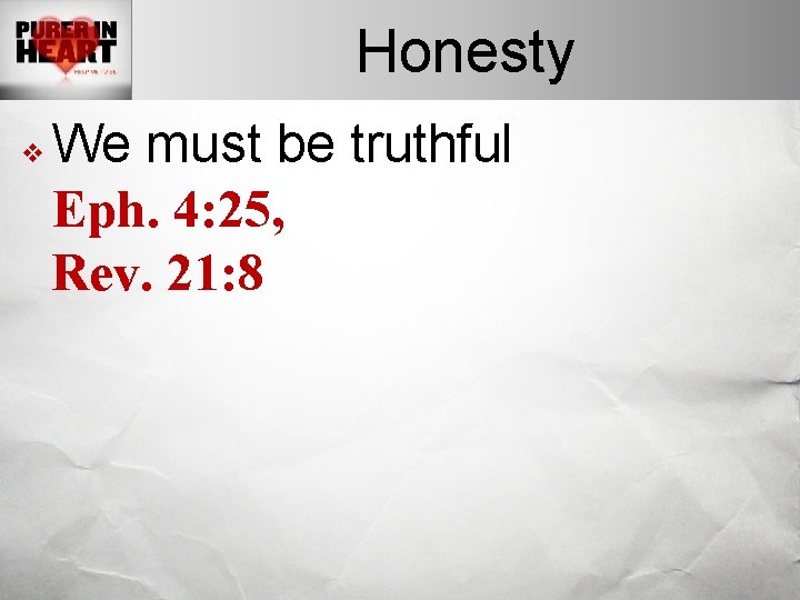 Honesty v We must be truthful Eph. 4: 25, Rev. 21: 8 