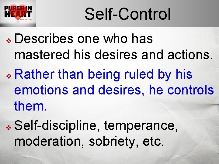 Self-Control Describes one who has mastered his desires and actions. v Rather than being