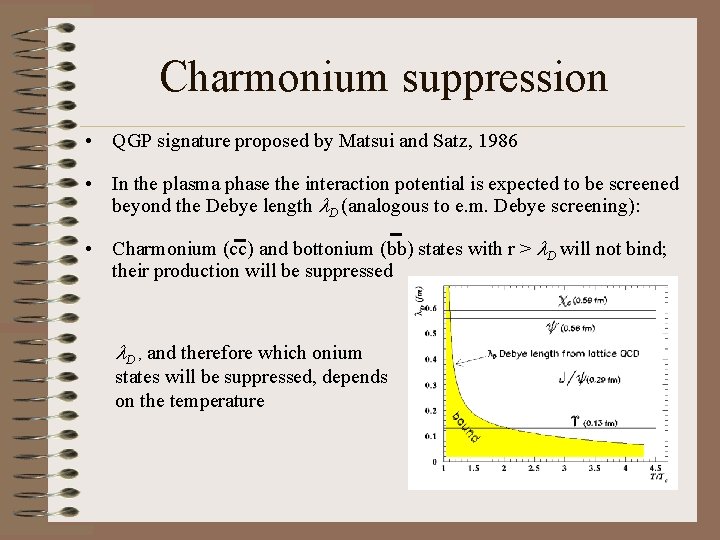 Charmonium suppression • QGP signature proposed by Matsui and Satz, 1986 • In the