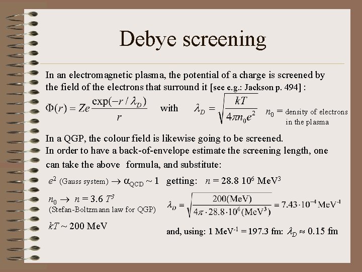 Debye screening In an electromagnetic plasma, the potential of a charge is screened by