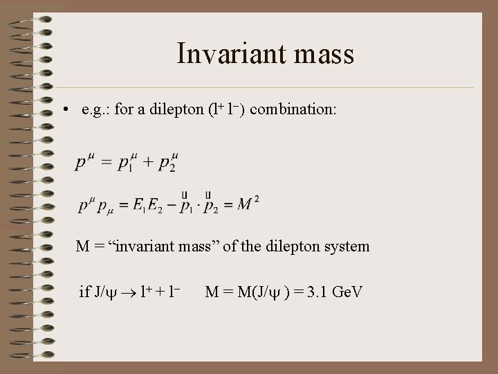 Invariant mass • e. g. : for a dilepton (l+ l-) combination: M =