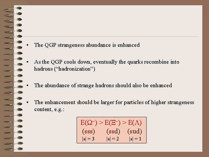  • The QGP strangeness abundance is enhanced • As the QGP cools down,