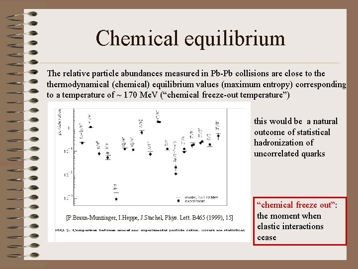 Chemical equilibrium • The relative particle abundances measured in Pb-Pb collisions are close to