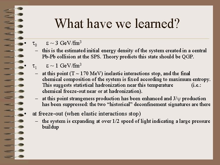 What have we learned? • t 0 e ~ 3 Ge. V/fm 3 •