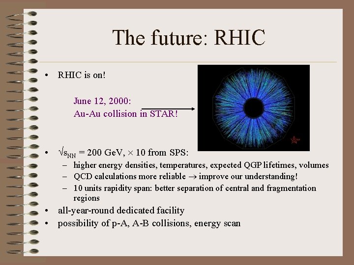 The future: RHIC • RHIC is on! June 12, 2000: Au-Au collision in STAR!