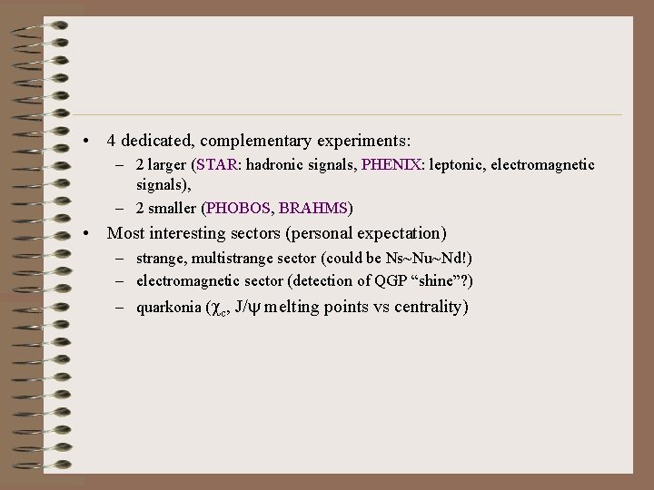  • 4 dedicated, complementary experiments: – 2 larger (STAR: hadronic signals, PHENIX: leptonic,