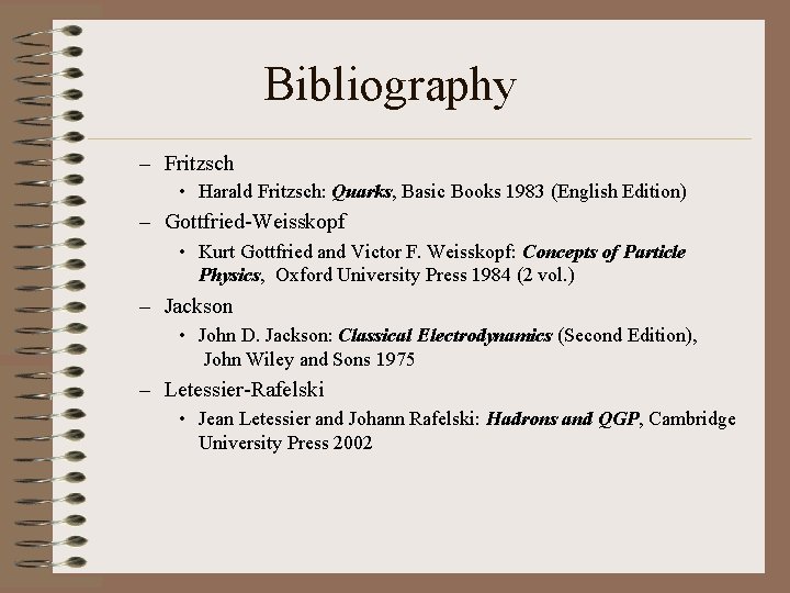 Bibliography – Fritzsch • Harald Fritzsch: Quarks, Basic Books 1983 (English Edition) – Gottfried-Weisskopf