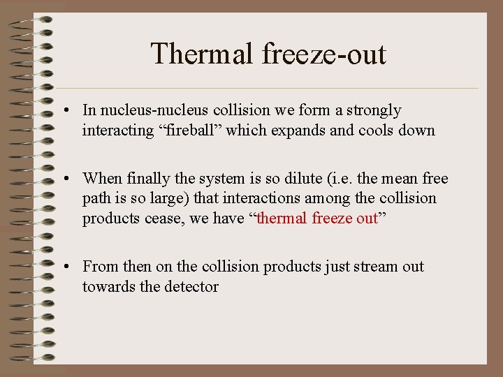 Thermal freeze-out • In nucleus-nucleus collision we form a strongly interacting “fireball” which expands