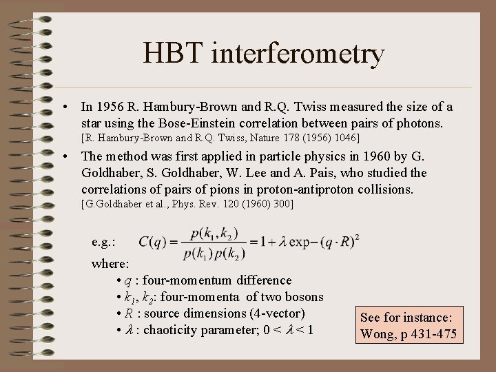 HBT interferometry • In 1956 R. Hambury-Brown and R. Q. Twiss measured the size