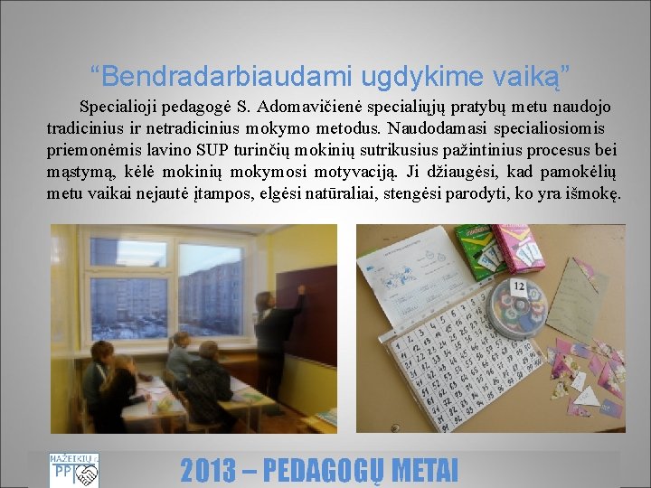 “Bendradarbiaudami ugdykime vaiką” Specialioji pedagogė S. Adomavičienė specialiųjų pratybų metu naudojo tradicinius ir netradicinius