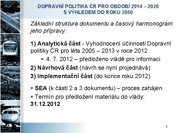 DOPRAVNÍ POLITIKA ČR PRO OBDOBÍ 2014 – 2020 S VÝHLEDEM DO ROKU 2050 Základní