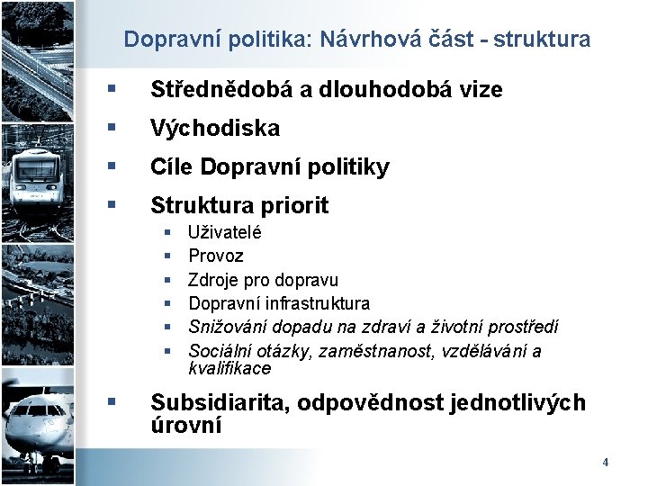 Dopravní politika: Návrhová část - struktura § Střednědobá a dlouhodobá vize § Východiska §