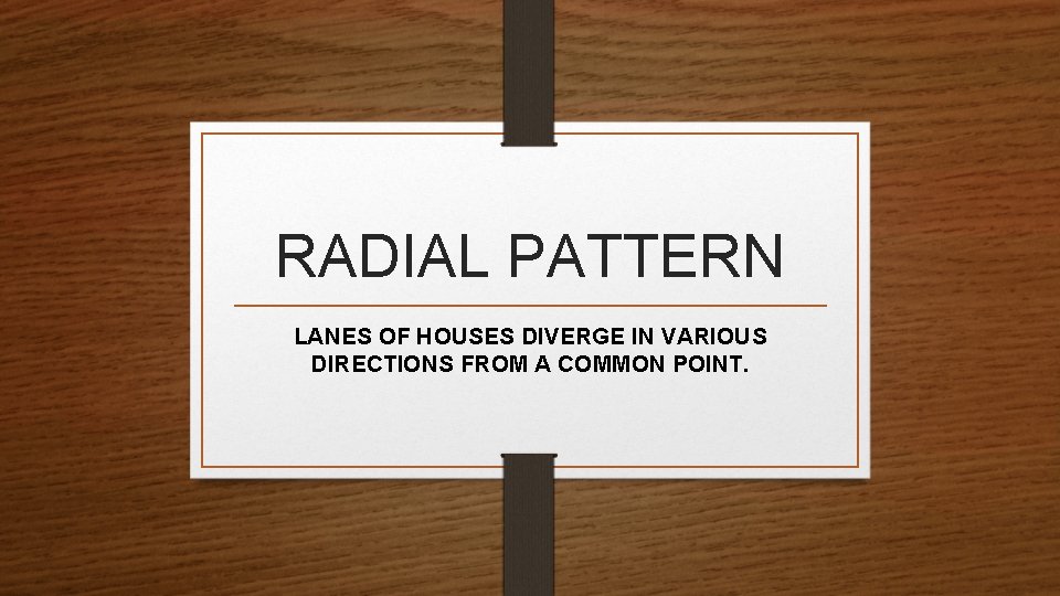 RADIAL PATTERN LANES OF HOUSES DIVERGE IN VARIOUS DIRECTIONS FROM A COMMON POINT. 