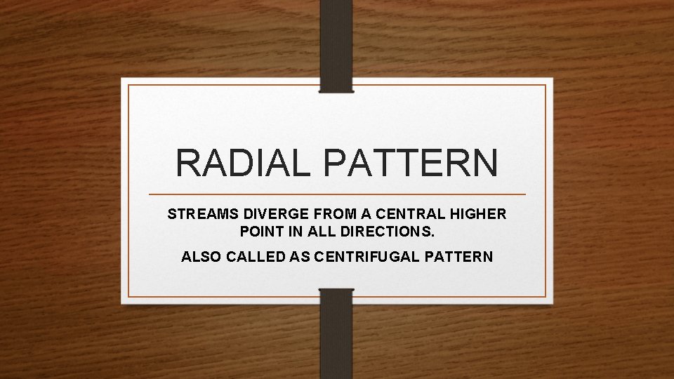 RADIAL PATTERN STREAMS DIVERGE FROM A CENTRAL HIGHER POINT IN ALL DIRECTIONS. ALSO CALLED