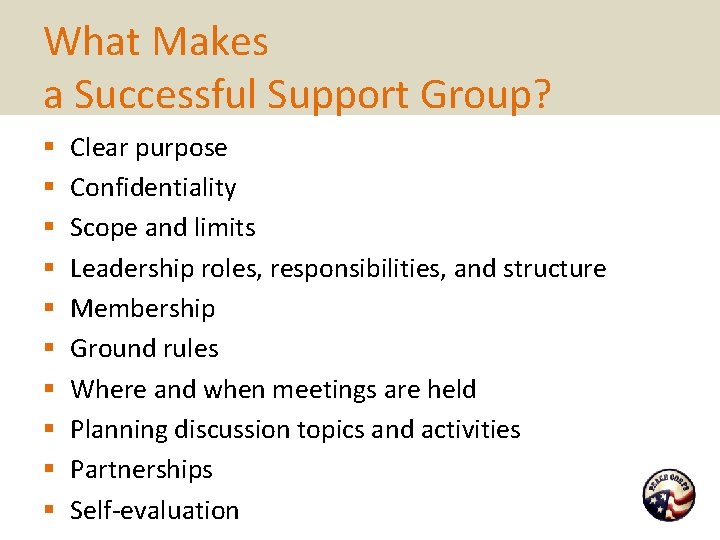 What Makes a Successful Support Group? § § § § § Clear purpose Confidentiality